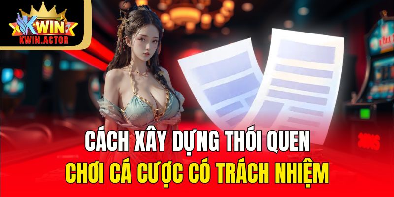 Cách xây dựng thói quen chơi cá cược có trách nhiệm