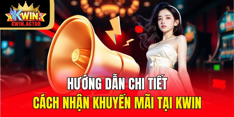 Khuyến Mãi 3 Hướng dẫn chi tiết cách nhận khuyến mãi tại KWIN