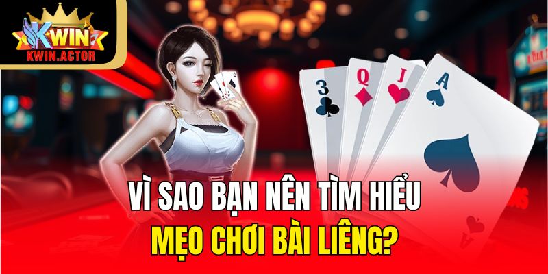 Vì sao bạn nên tìm hiểu mẹo chơi bài liêng?